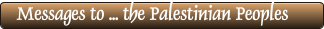Messages to ... the Palestinian Peoples