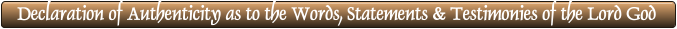 Declaration of Authenticity as to the Words, Statements & Testimonies of the Lord God