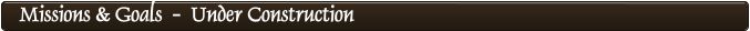 Missions & Goals  -  Under Construction