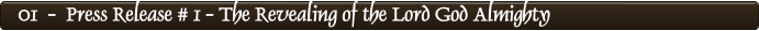 01  -  Press Release # 1 - The Revealing of the Lord God Almighty