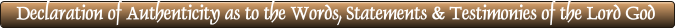Declaration of Authenticity as to the Words, Statements & Testimonies of the Lord God