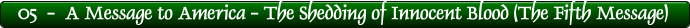 05  -  A Message to America - The Shedding of Innocent Blood (The Fifth Message)