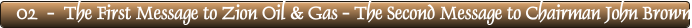 02  -  The First Message to Zion Oil & Gas - The Second Message to Chairman John Brown