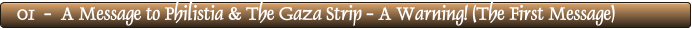 01  -  A Message to Philistia & The Gaza Strip - A Warning! (The First Message)