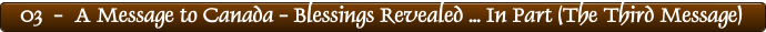 03  -  A Message to Canada - Blessings Revealed ... In Part (The Third Message)