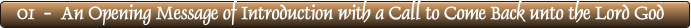 01  -  An Opening Message of Introduction with a Call to Come Back unto the Lord God