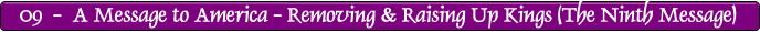 09  -  A Message to America - Removing & Raising Up Kings (The Ninth Message)