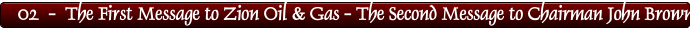 02  -  The First Message to Zion Oil & Gas - The Second Message to Chairman John Brown