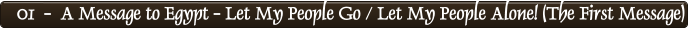 01  -  A Message to Egypt - Let My People Go / Let My People Alone! (The First Message)