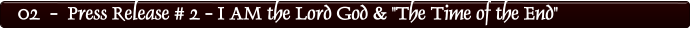 02  -  Press Release # 2 - I AM the Lord God & "The Time of the End"