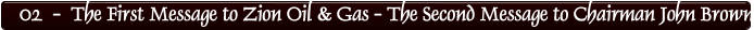 02  -  The First Message to Zion Oil & Gas - The Second Message to Chairman John Brown